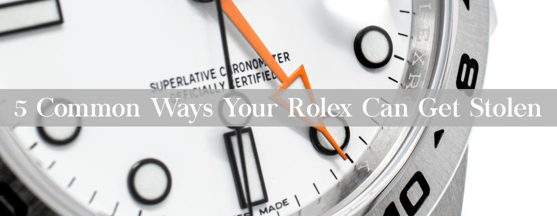 5 Common Ways Your Rolex Can Get Stolen
