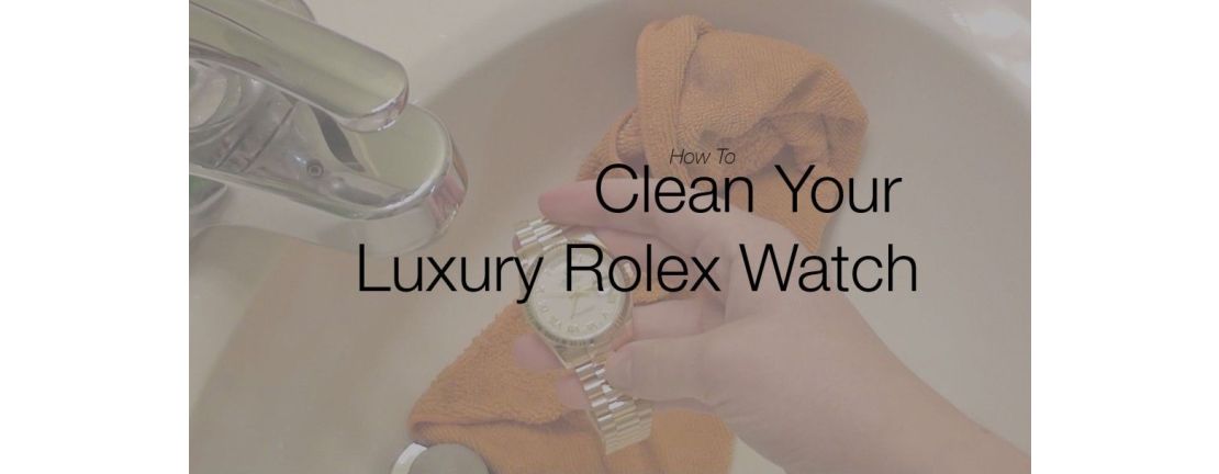 Clean Your Luxury Rolex Watch: Photo Step-by-Step Guide