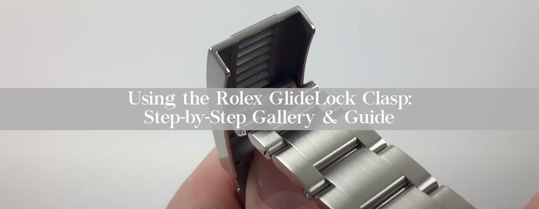 How to Use the Rolex GlideLock Clasp: Step-by-Step Gallery & Guide